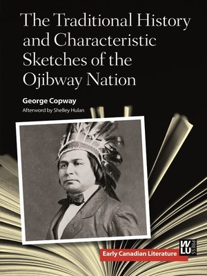 cover image of The Traditional History and Characteristic Sketches of the Ojibway Nation